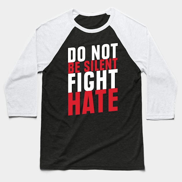 Do Not Be Silent Fight Hate'  Anti Trump Baseball T-Shirt by ourwackyhome